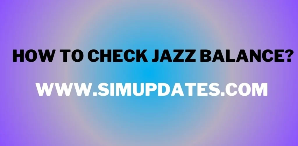 How to Check Jazz Balance 2024? Check Now